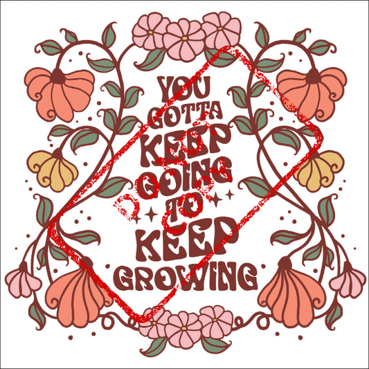 Floral frame with text "You gotta keep going to keep growing".