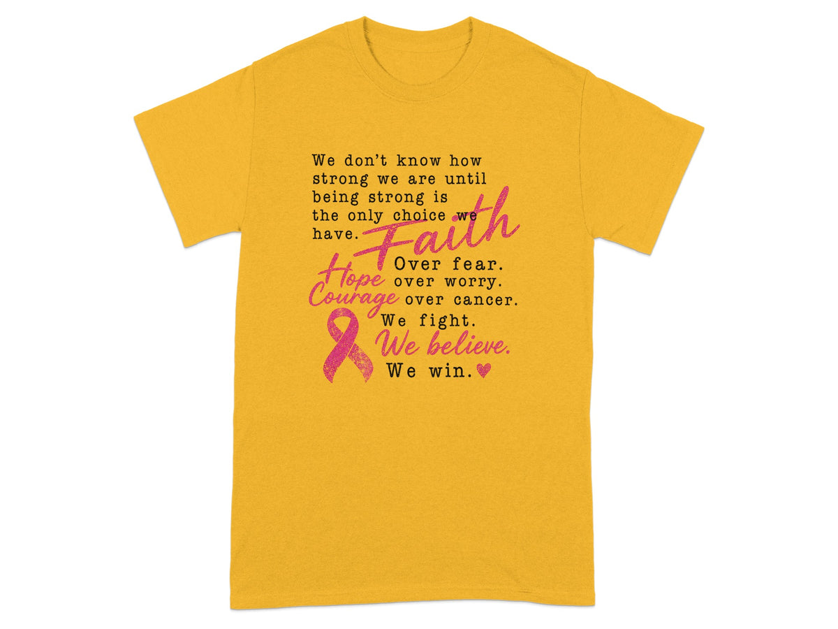 Yellow t-shirt with text about strength, faith, hope, courage, and fighting cancer.