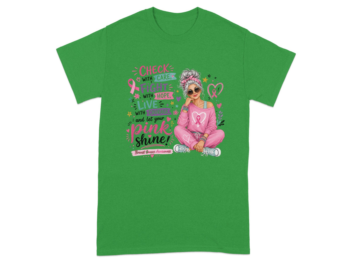 T-shirt with "Check with Care, Fight with Hope, Live with Courage, and let your Pink Shine!" text.