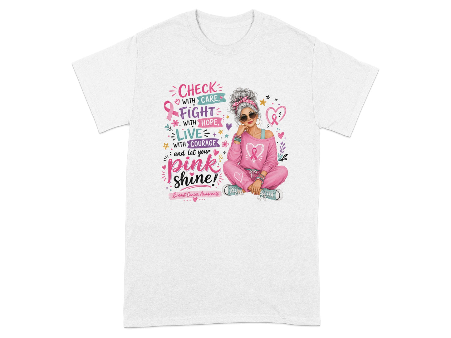 White t-shirt with breast cancer awareness graphic: "Check with care, fight with hope, live with courage, and let your pink shine!"