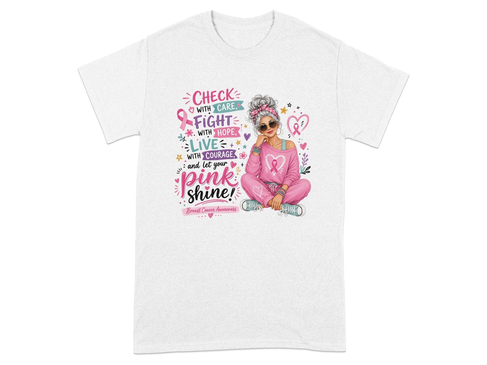 White t-shirt with breast cancer awareness graphic: "Check with care, fight with hope, live with courage, and let your pink shine!"