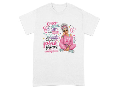 White t-shirt with breast cancer awareness graphic: "Check with care, fight with hope, live with courage, and let your pink shine!"