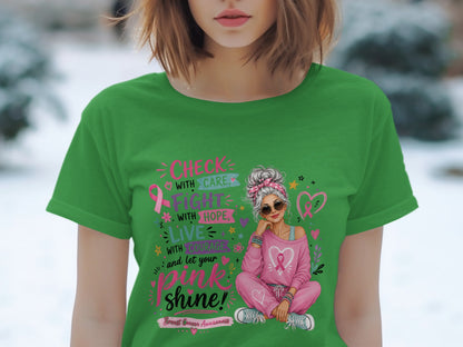 Green t-shirt with "Check with care, fight with hope, live with courage, and let your pink shine! Breast Cancer Awareness" text.