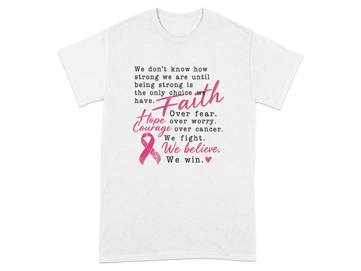 White t-shirt with text about strength, faith, hope, courage, and fighting cancer.