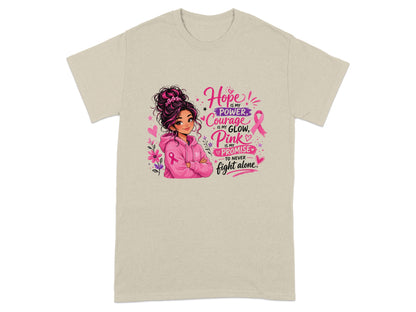 T-shirt with "Hope is my power, courage is my glow, pink is my promise to never fight alone" text.