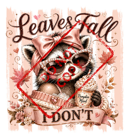 Raccoon in sunglasses holding pumpkin spice latte, "Leaves Fall I DON'T" text.