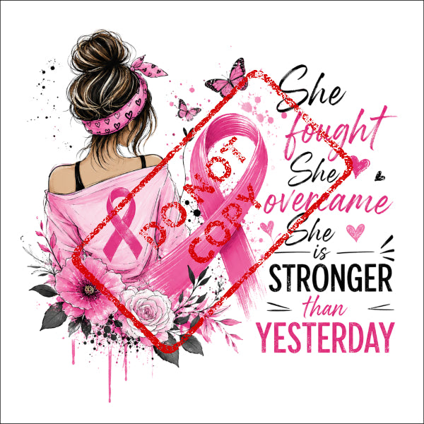 Woman with pink ribbon, text "She fought she overcame she is stronger than yesterday".