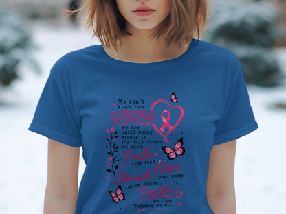 Blue t-shirt with text about strength, faith, hope, and fighting cancer.