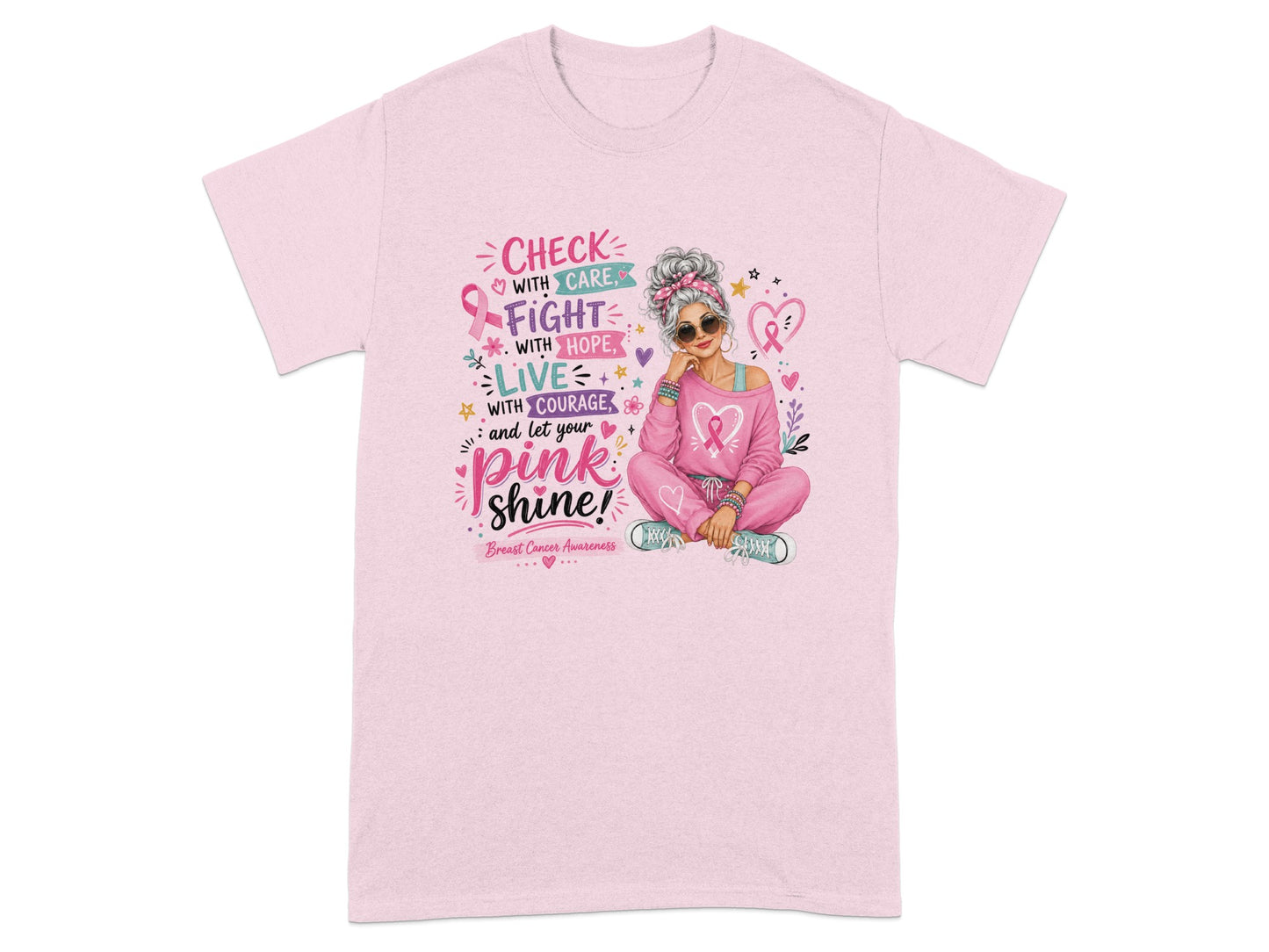 Pink t-shirt with text "Check with care, Fight with hope, Live with courage, and let your pink shine!"