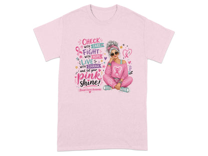 Pink t-shirt with text "Check with care, Fight with hope, Live with courage, and let your pink shine!"