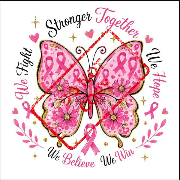 Butterfly with pink ribbons, text "Stronger Together", "We Fight", "We Hope", "We Believe", "We Win".