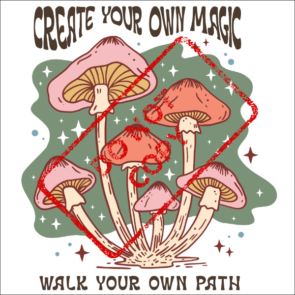 Illustration of mushrooms with text "CREATE YOUR OWN MAGIC" and "WALK YOUR OWN PATH".