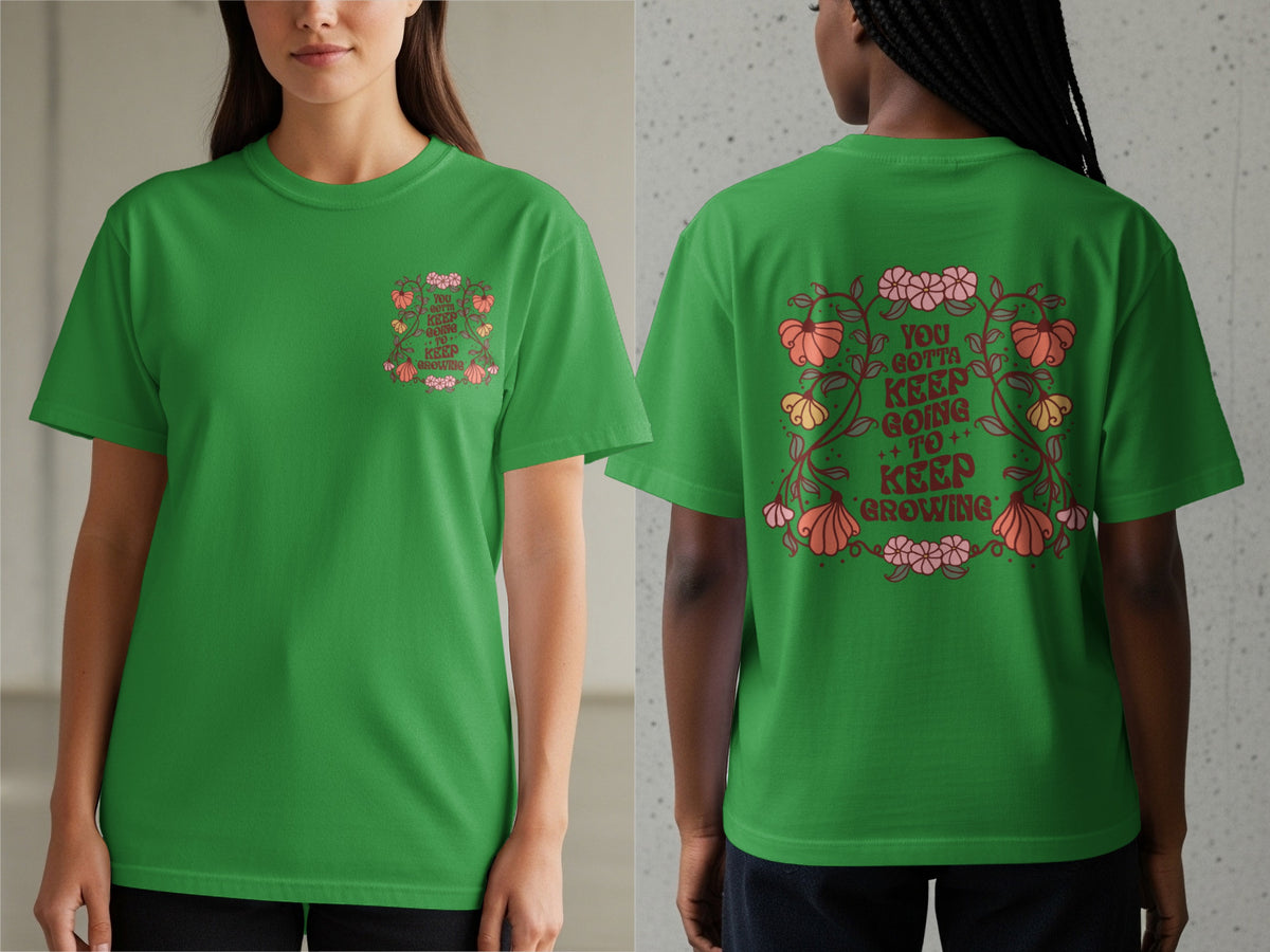 Green t-shirt with "You Gotta Keep Going To Keep Growing" text and floral design.