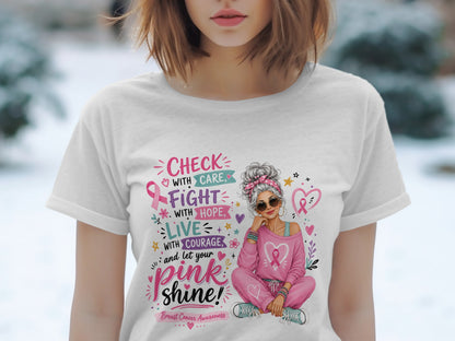 T-shirt design with text: "Check with care, fight with hope, live with courage, and let your pink shine! Breast Cancer Awareness."