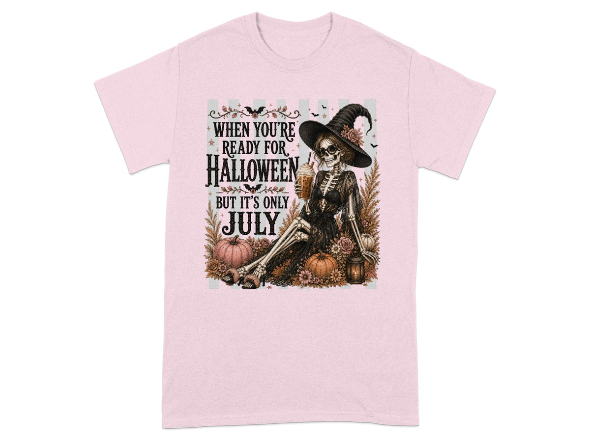 Skeleton witch with drink says "When You're Ready For Halloween But It's Only July."