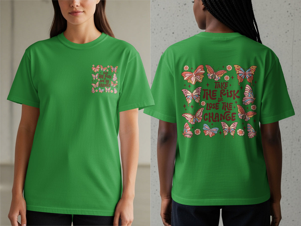 Green t-shirt with butterflies and the text "Take the risk or lose the change."