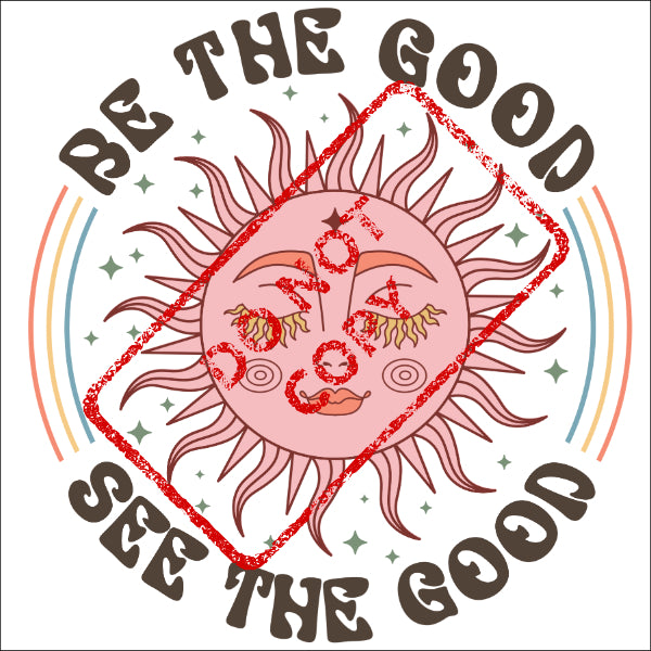 Sun with face, rainbow, stars, and text "BE THE GOOD SEE THE GOOD".