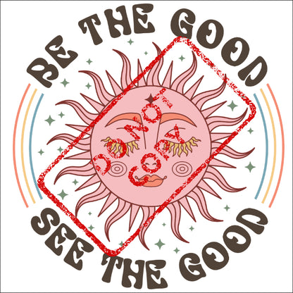 Sun with face, rainbow, stars, and text "BE THE GOOD SEE THE GOOD".