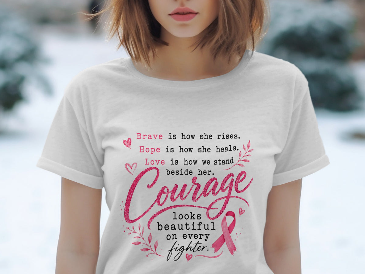 White t-shirt with text: Brave, Hope, Love, Courage looks beautiful on every fighter.