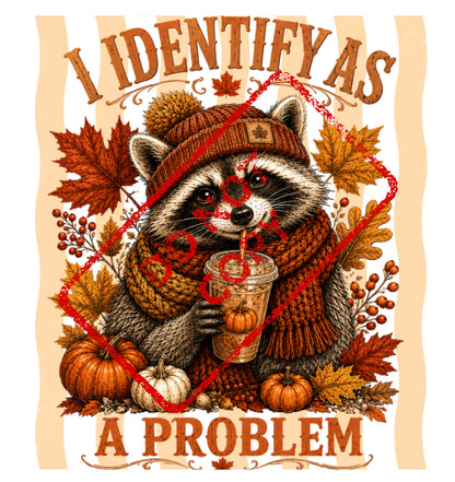Raccoon in autumn scarf and hat drinks from a cup, with text "I IDENTIFY AS A PROBLEM".