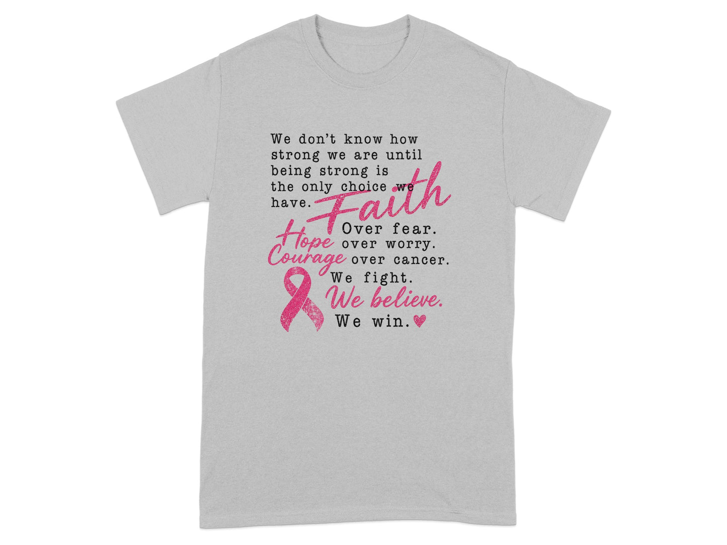 Grey t-shirt with inspirational text and a pink ribbon for breast cancer awareness.