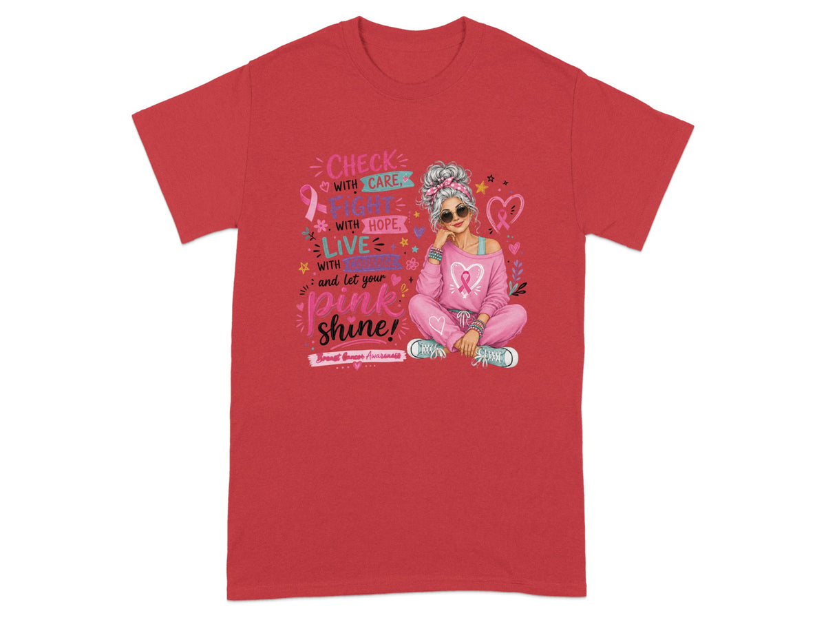 Red t-shirt with graphic: "Check with Care, Fight with Hope, Live with Courage and let your pink shine!"